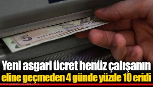 Yeni asgari ücret henüz çalışanın eline geçmeden 4 günde yüzde 10 eridi