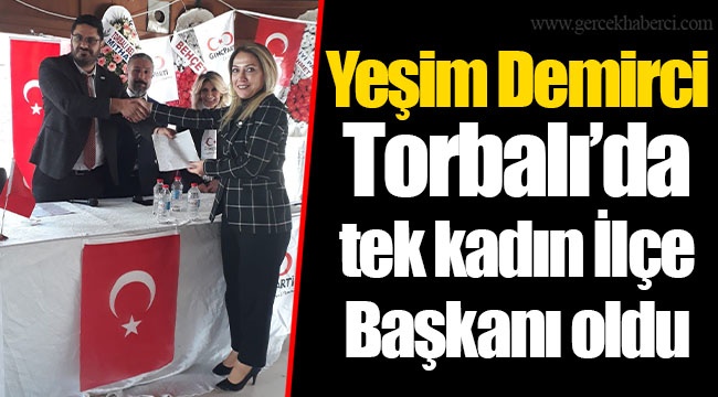 Yeşim Demirci Torbalı’da tek kadın İlçe Başkanı oldu
