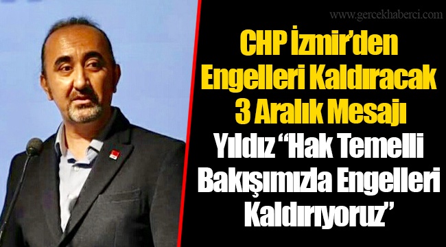 Yıldız “Hak Temelli Bakışımızla Engelleri Kaldırıyoruz”