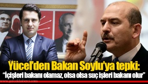 Yücel’den Bakan Soylu’ya tepki: “İçişleri bakanı olamaz, olsa olsa suç işleri bakanı olur”