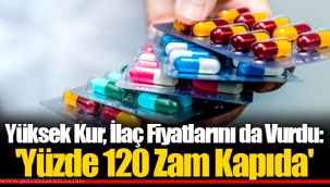Yüksek Kur, İlaç Fiyatlarını da Vurdu: 'Yüzde 120 Zam Kapıda'