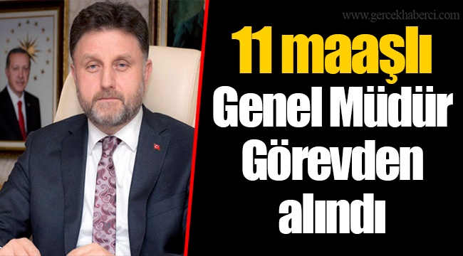 11 maaşlı Genel Müdür Görevden alındı