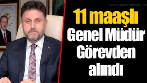 11 maaşlı Genel Müdür Görevden alındı