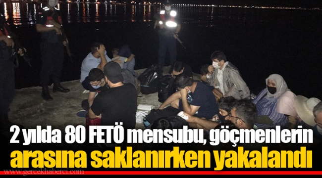 2 yılda 80 FETÖ mensubu, göçmenlerin arasına saklanırken yakalandı