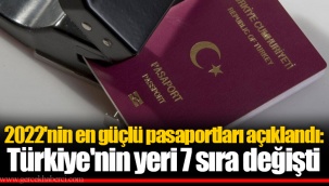 2022'nin en güçlü pasaportları açıklandı: Türkiye'nin yeri 7 sıra değişti