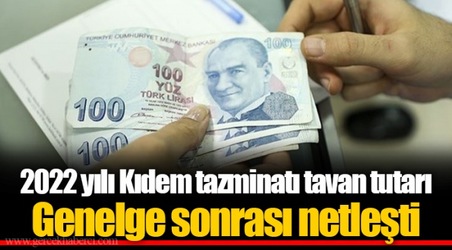 2022 yılı Kıdem tazminatı tavan tutarı Genelge sonrası netleşti