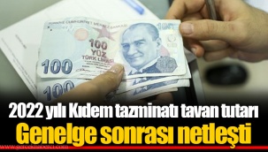 2022 yılı Kıdem tazminatı tavan tutarı Genelge sonrası netleşti