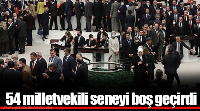 54 milletvekili seneyi boş geçirdi