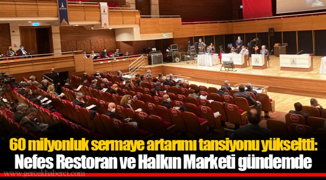 60 milyonluk sermaye artarımı tansiyonu yükseltti: Nefes Restoran ve Halkın Marketi gündemde