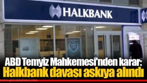 ABD Temyiz Mahkemesi'nden karar: Halkbank davası askıya alındı