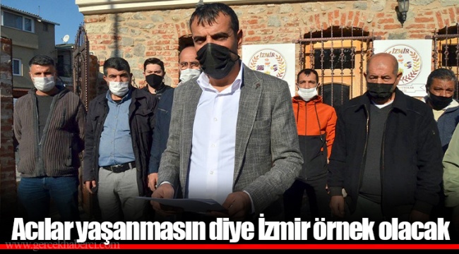 Acılar yaşanmasın diye İzmir örnek olacak