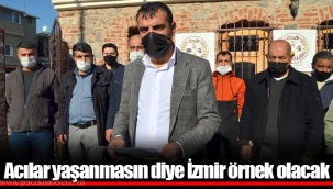 Acılar yaşanmasın diye İzmir örnek olacak