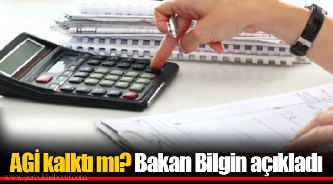 AGİ kalktı mı? Bakan Bilgin açıkladı