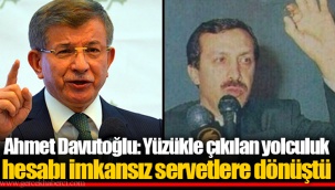 Ahmet Davutoğlu: Yüzükle çıkılan yolculuk hesabı imkansız servetlere dönüştü