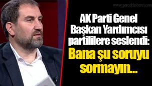 AK Parti Genel Başkan Yardımcısı partililere seslendi: Bana şu soruyu sormayın…
