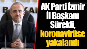 AK Parti İzmir İl Başkanı Sürekli, koronavirüse yakalandı