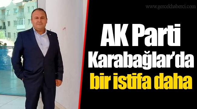 AK Parti Karabağlar’da bir istifa daha