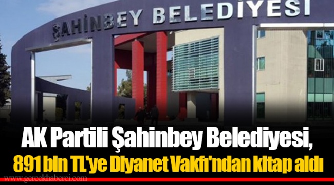 AK Partili Şahinbey Belediyesi, 891 bin TL'ye Diyanet Vakfı'ndan kitap aldı