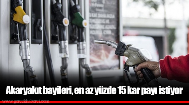 Akaryakıt bayileri, en az yüzde 15 kar payı istiyor