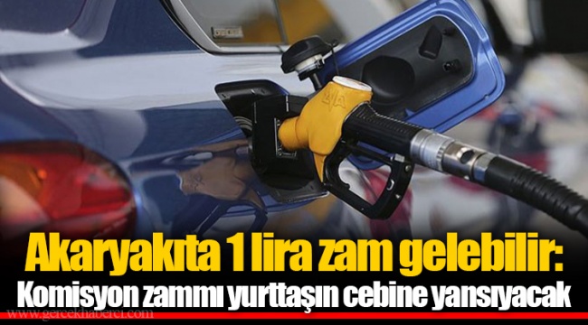 Akaryakıta 1 lira zam gelebilir: Komisyon zammı yurttaşın cebine yansıyacak