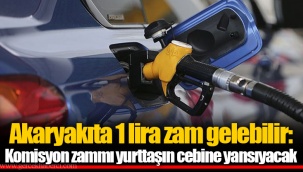 Akaryakıta 1 lira zam gelebilir: Komisyon zammı yurttaşın cebine yansıyacak