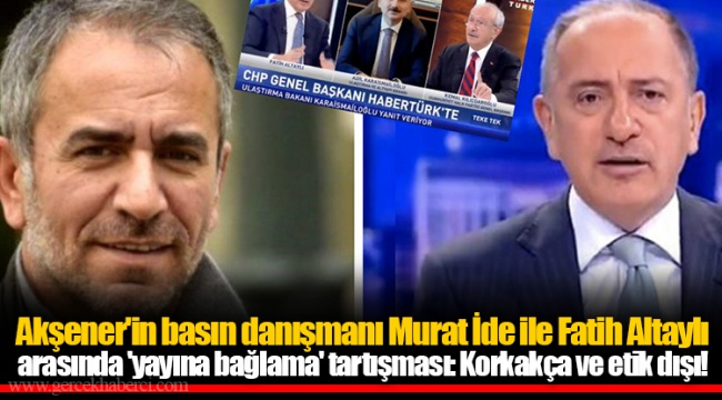 Akşener'in basın danışmanı Murat İde ile Fatih Altaylı arasında 'yayına bağlama' tartışması: Korkakça ve etik dışı!