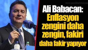 Ali Babacan: Enflasyon zengini daha zengin, fakiri daha fakir yapıyor