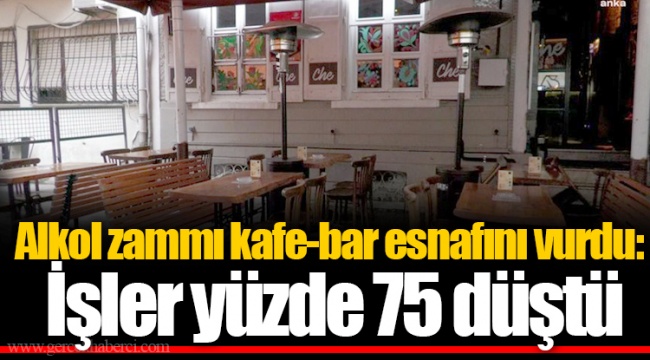 Alkol zammı kafe-bar esnafını vurdu: İşler yüzde 75 düştü