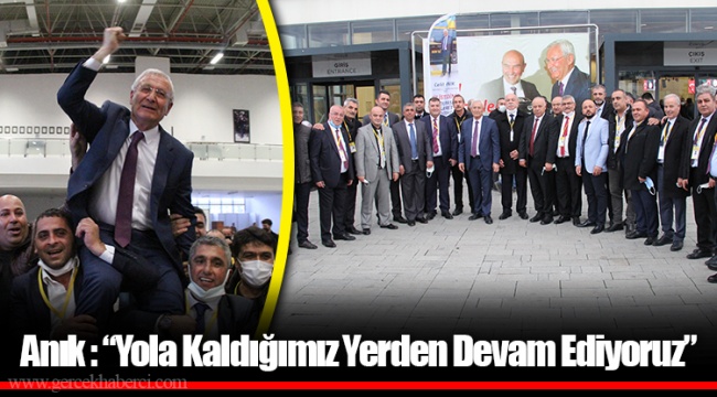 Anık : “Yola Kaldığımız Yerden Devam Ediyoruz”