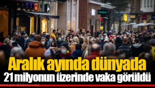 Aralık ayında dünyada 21 milyonun üzerinde vaka görüldü
