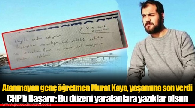 Atanmayan genç öğretmen Murat Kaya, yaşamına son verdi… CHP’li Başarır: Bu düzeni yaratanlara yazıklar olsun