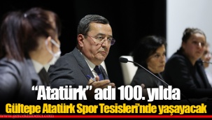 “Atatürk” adı 100. yılda Gültepe Atatürk Spor Tesisleri’nde yaşayacak