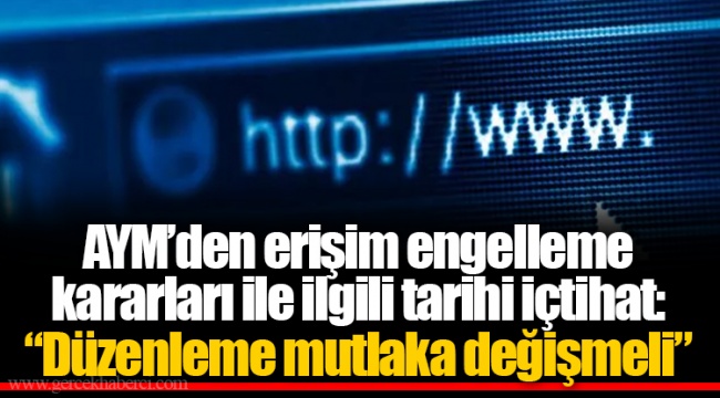 AYM’den erişim engelleme kararları ile ilgili tarihi içtihat: “Düzenleme mutlaka değişmeli”