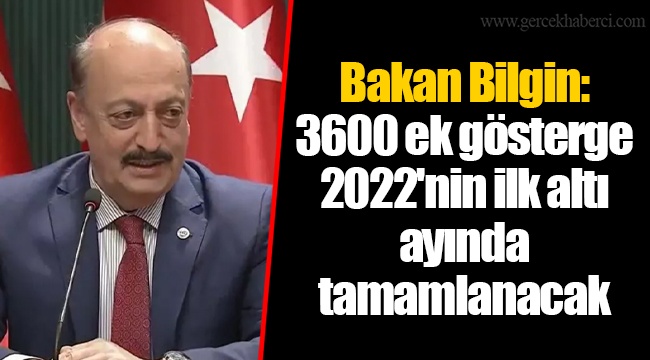 Bakan Bilgin: 3600 ek gösterge 2022'nin ilk altı ayında tamamlanacak