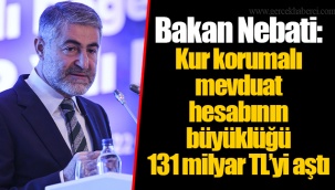 Bakan Nebati: Kur korumalı mevduat hesabının büyüklüğü 131 milyar TL'yi aştı