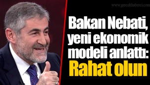 Bakan Nebati, yeni ekonomik modeli anlattı: Rahat olun