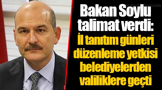 Bakan Soylu talimat verdi: İl tanıtım günleri düzenleme yetkisi belediyelerden valiliklere geçti