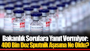Bakanlık Sorulara Yanıt Vermiyor: 400 Bin Doz Sputnik Aşısına Ne Oldu?