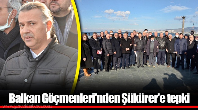 Balkan Göçmenleri'nden Şükürer'e tepki