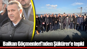 Balkan Göçmenleri'nden Şükürer'e tepki
