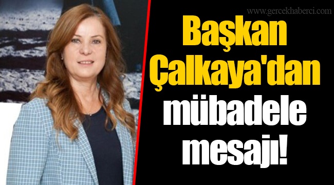 Başkan Çalkaya'dan mübadele mesajı!