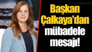 Başkan Çalkaya'dan mübadele mesajı!