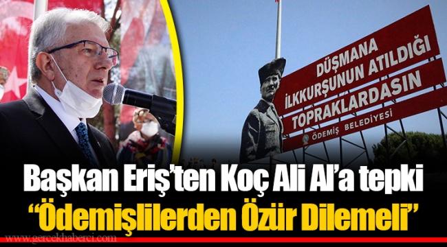 Başkan Eriş’ten Koç Ali Al’a tepki “Ödemişlilerden Özür Dilemeli” 