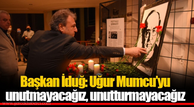 Başkan İduğ: Uğur Mumcu’yu unutmayacağız, unutturmayacağız