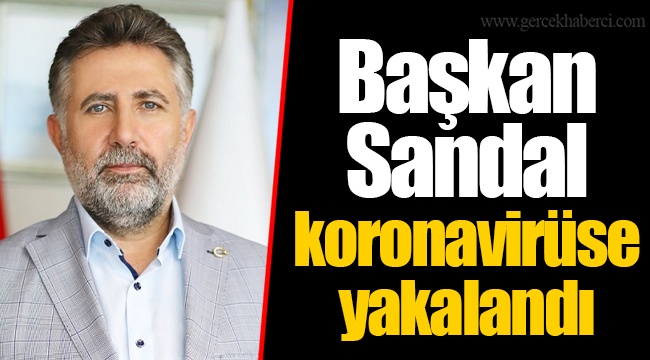 Başkan Sandal koronavirüse yakalandı