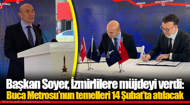 Başkan Soyer, İzmirlilere müjdeyi verdi: Buca Metrosu'nun temelleri 14 Şubat'ta atılacak