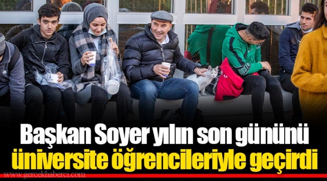 Başkan Soyer yılın son gününü üniversite öğrencileriyle geçirdi