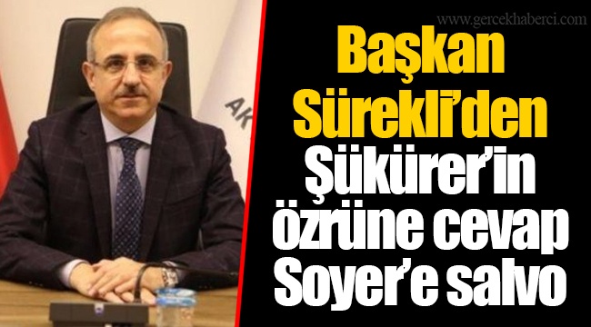 Başkan Sürekli’den  Şükürer’in özrüne cevap Soyer’e salvo
