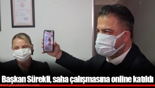 Başkan Sürekli, saha çalışmasına online katıldı…