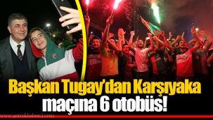 Başkan Tugay’dan Karşıyaka maçına 6 otobüs!